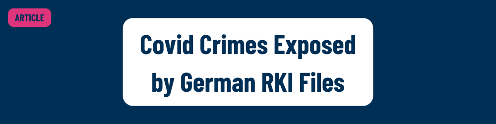 Covid Crimes Exposed by German RKI Files